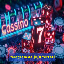 telegram da juju ferrari